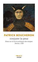 Couverture du livre « Conjurer la peur ; essai sur la force politique des images, Sienne, 1338 » de Patrick Boucheron aux éditions Points