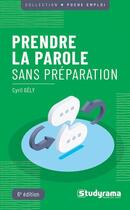 Couverture du livre « Prendre la parole sans préparation » de Cyril Gely aux éditions Studyrama