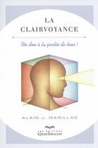 Couverture du livre « La clairvoyance ; un don a la portée de tous » de Alain J. Marillac aux éditions Quebecor