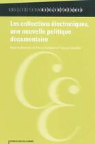 Couverture du livre « Les collections electroniques, une nouvelle politique documentaire » de  aux éditions Electre