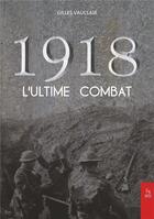 Couverture du livre « 1918 ; l'ultime combat » de Gilles Vauclair aux éditions Editions Sutton