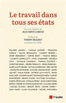 Couverture du livre « Le travail dans tous ses etats » de Aghion/Berger/Binet aux éditions Editions De L'aube