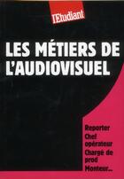 Couverture du livre « Les métiers de l'audiovisuel » de Isabelle Maradan aux éditions L'etudiant