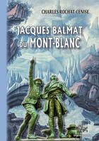 Couverture du livre « Jacques Blamat du Mont-Blanc » de Charles Rochat-Cenise aux éditions Editions Des Regionalismes