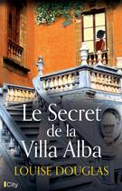 Couverture du livre « Le secret de la villa Alba » de Louise Douglas aux éditions City