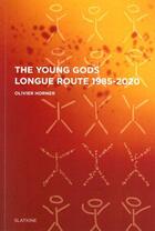 Couverture du livre « The Young Gods : longue route 1985/2020 » de Olivier Horner aux éditions Slatkine