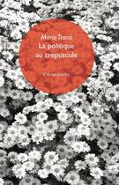 Couverture du livre « La politique au crépuscule » de Mario Tronti aux éditions Eclat