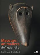 Couverture du livre « Masques animaliers d'Afrique noire » de Gabriel Massa et Chantal Dewe aux éditions Sepia