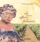 Couverture du livre « Le vin aussi est une affaire de femmes » de Elisabeth Poulain aux éditions Cheminements