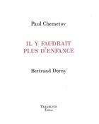 Couverture du livre « Il y faudrait plus d'enfance - paul chemetov / bertrand dorny » de Paul Chemetov aux éditions Tarabuste