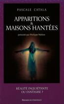 Couverture du livre « Apparitions et maisons hantées ; réalite inquiétante ou fantasme ? » de Pascale Catala aux éditions Presses Du Chatelet