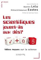 Couverture du livre « Les scientifiques jouent-ils aux dés ? idées reçues sur la science » de Richard-Emmanuel Eastes et Bastien Lelu aux éditions Le Cavalier Bleu