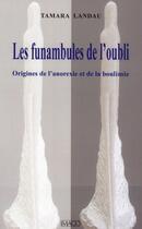 Couverture du livre « Les funambules de l'oubli ou le secret des anorexiques et des boulimiques » de Tamara Landau aux éditions Imago