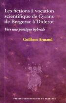 Couverture du livre « Les Fictions à vocation scientifique de Cyrano de Bergerac à Diderot : Vers une poétique hybride » de Guilhem Armand aux éditions Pu De Bordeaux