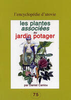 Couverture du livre « Les plantes associées au jardin potager » de Daniel Caniou aux éditions Utovie