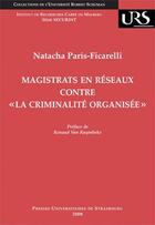 Couverture du livre « Magistrats en réseaux contre « la criminalité organisée » » de Natacha Paris-Ficarelli aux éditions Pu De Strasbourg