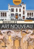 Couverture du livre « Bruxelles art nouveau ; promenades au coeur de la ville » de Cecile Dubois et Sophie Voituron aux éditions Editions Racine