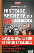 Couverture du livre « Histoire secrete du ps liegeois » de Brabant Francois aux éditions La Boite A Pandore