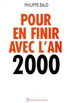 Couverture du livre « Pour en finir avec l'an 2000 » de Philippe Baud aux éditions Saint Augustin