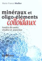 Couverture du livre « Mineraux et les oligo-éléments colloïdaux » de Marie-France Muller aux éditions Jouvence