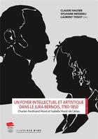 Couverture du livre « Un Foyer intellectuel et artistique dans le Jura bernois, 1780-1850 : Charles-Ferdinand Morel et Isabelle Morel-de Gélieu » de Claude Hauser et Laurent Tissot et Sylviane Messerli aux éditions Alphil