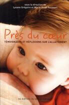 Couverture du livre « Près du coeur ; témoignages et réflexions sur l'allaitement » de Lysane Gregoire aux éditions Remue Menage