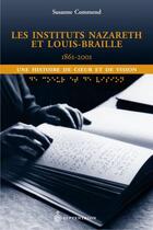 Couverture du livre « Les Instituts Nazareth et Louis-Braille, 1861-2001 ; une histoire de coeur et de vision » de Susanne Commend aux éditions Pu Du Septentrion