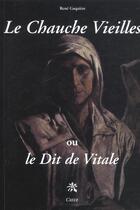 Couverture du livre « Le Chauche Vieilles, ou le dit de Vitale » de Rene Gaquiere aux éditions Creer