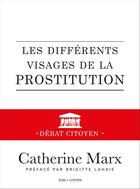 Couverture du livre « Les différents visages de la prostitution ; débat citoyen » de Catherine Marx aux éditions Editions De L'Éveil