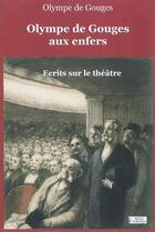 Couverture du livre « Olympe de Gouges aux enfers : écrits sur le théâtre » de Olympe De Gouges aux éditions La Brochure