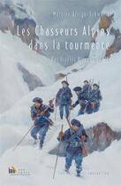 Couverture du livre « Les chasseurs Alpins dans la tourmente ; des Diables Bleuw en 14 - 18 » de Martine Arrigo-Schwartz aux éditions Baie Des Anges