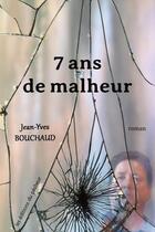 Couverture du livre « 7 ans de malheur » de Jean-Yves Bouchaud aux éditions Les Editions Du Pecheur