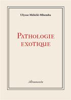 Couverture du livre « Pathologie exotique » de Ulysse Mekele-Mbemba aux éditions Atramenta