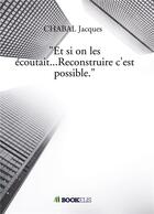 Couverture du livre « Et si on les écoutait... reconstruire c'est possible » de Jacques Chabal aux éditions Bookelis