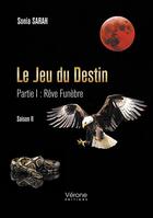 Couverture du livre « Le jeu du destin - partie i : rêve funèbre - saison II » de Sonia Sarah aux éditions Verone