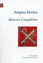 Couverture du livre « Oeuvres complètes : Histoire sacrée. Vie de saint Martin. Dialogues. Lettres. » de Sulpice Severe aux éditions Paleo