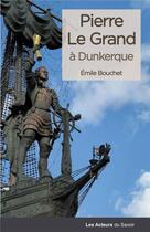 Couverture du livre « Pierre le Grand à Dunkerque » de Bouchet Emile aux éditions Les Acteurs Du Savoir