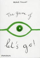 Couverture du livre « The game of let's go ! » de Herve Tullet aux éditions Phaidon Jeunesse