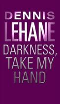 Couverture du livre « Darkness, Take My Hand » de Dennis Lehane aux éditions Epagine