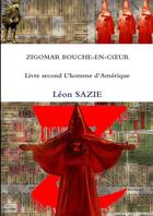 Couverture du livre « Zigomar bouche-en-coeur Tome 2 : l'homme d'Amérique » de Leon Sazie aux éditions Lulu