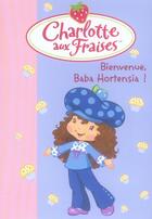 Couverture du livre « Charlotte aux Fraises t.11 ; bienvenue, Baba Hortensia ! » de Katherine Quenot aux éditions Le Livre De Poche Jeunesse