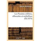 Couverture du livre « Les pianistes celebres, silhouettes et medaillons » de Marmontel Antoine aux éditions Hachette Bnf