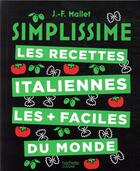 Couverture du livre « Simplissime : les recettes italiennes les + faciles du monde » de Jean-Francois Mallet aux éditions Hachette Pratique