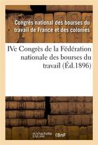 Couverture du livre « Ive congres de la federation nationale des bourses du travail - tenu a nimes les 9, 10, 11 et 12 jui » de Congres National Des aux éditions Hachette Bnf