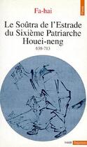 Couverture du livre « Le soûtra de l'estrade du sixième patriarche houei-neng (638-713) » de Fa-Hai aux éditions Points