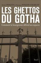 Couverture du livre « Les ghettos du gotha ; comment la bourgeoisie défend ses espaces » de Michel Pincon et Monique Pincon-Charlot aux éditions Seuil