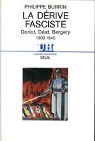 Couverture du livre « La dérive fasciste ; Doriot, Déat, Bergery » de Philippe Burrin aux éditions Seuil