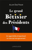 Couverture du livre « Le grand bêtisier des présidents » de Alain Dag'Naud aux éditions Larousse