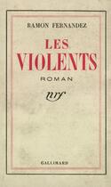 Couverture du livre « Les violents » de Ramon Fernandez aux éditions Gallimard