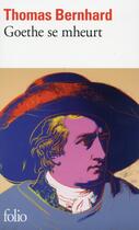Couverture du livre « Goethe se mheurt » de Thomas Bernhard aux éditions Folio